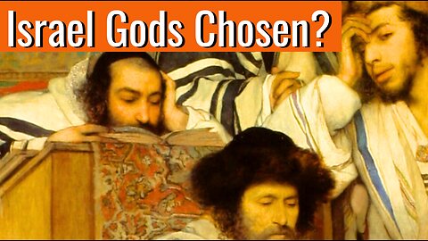 Is Israel Really Gods Chosen People?