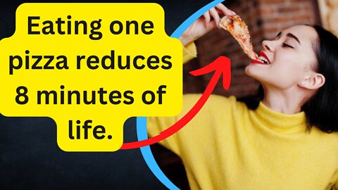 Eating one pizza reduces 8 minutes of life