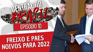Freixo e Paes noivos para 2022 - Central do Brasil nº 10 - 04/11/21