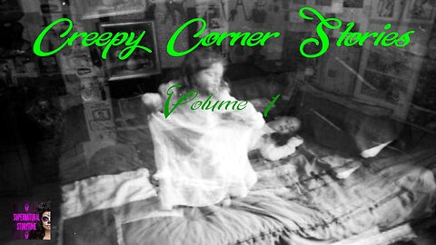 Creepy Corner Stories | Volume 1 | Supernatural StoryTime E295