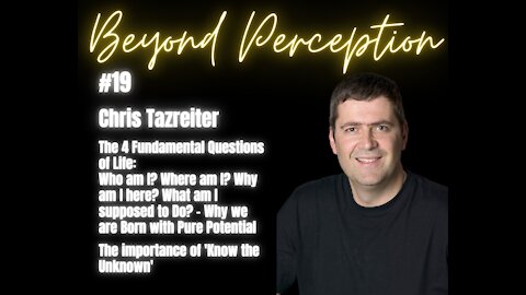 #19 | 4 Fundamental Questions: Who & Where am I? Why am I here? What's my purpose? | Chris Tazreiter