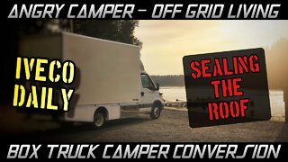 Sealing the roof - IVECO DAILY BOX TRUCK CAMPER VAN CONVERSION