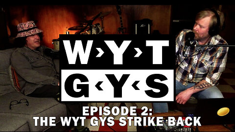 WYT GYS ep2: The WYT GYS Strike Back