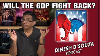 WILL THE GOP FIGHT BACK? Dinesh D’Souza Podcast Ep646