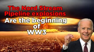 The destruction of the Nord Stream pipelines is pushing us closer to WW3.