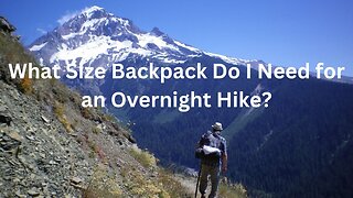 What Size Backpack Do I Need for an Overnight Hike?