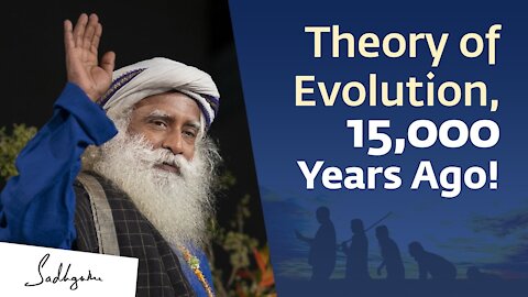 Theory of Evolution - 15,000 Years Before Charles Darwin! | Sadhguru