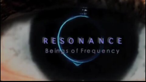 Documentary: Resonance - Beings of Frequency Disruption of Earth's Schuman Resonant Frequency by EMF