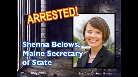 EP148: Maine Secretary of State Shenna Bellows Arrested!