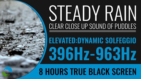 8 Hours Steady Rain And Puddles ELEVATED With POWERFUL Healing Frequencies from 369-963Hz True Black