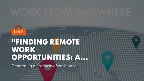 "Finding Remote Work Opportunities: A Guide for Those Seeking Location Independence" Things To...