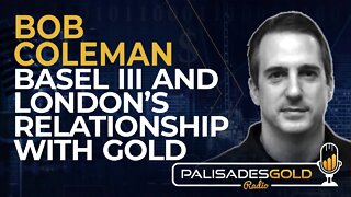 Bob Coleman: Basel III and London's Relationship with Gold