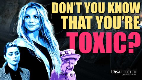 Don't You Know that You're Toxic?