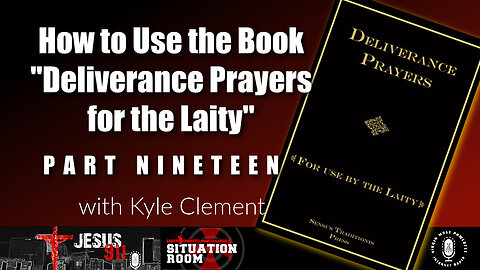 06 Sep 23, Jesus 911: How to Use the Book "Deliverance Prayers for the Laity" (Pt. 19)