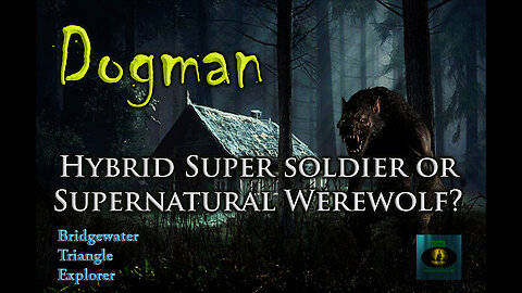 Dogman: Hybrid Super Soldier or Supernatural Werewolf?