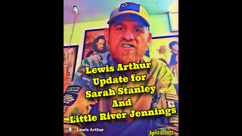 Lewis Arthur~Sarah Stanley/River Jennings Update