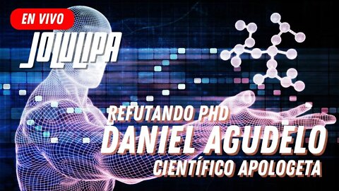 En Vivo con JOLULIPA-Refutando PHD Daniel Agudelo "científico apologeta".