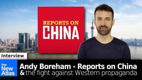 Andy Boreham of "Reports on China" & the Fight Against Anti-China Propaganda