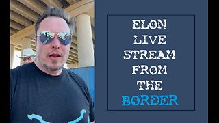 Elon Musk: Went to the Eagle Pass border crossing to see what’s really going on