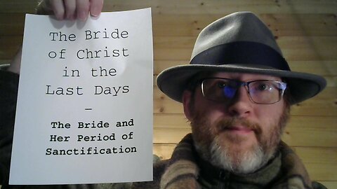 The Bride of Christ in the Last Days - 7 - The Bride and Her Period of Sanctification