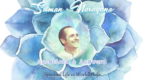 Srimam Narayana ~ Spiritual Life vs Worldly Life
