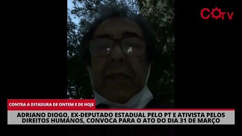 Adriano Diogo, ex-deputado estadual pelo PT, convoca para o ato do dia 31/03 contra a direita