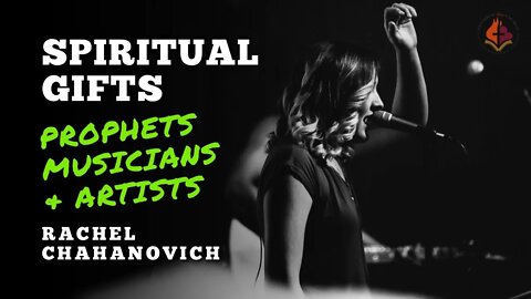 Spiritual Gifts Prophets, Musicians, & Artists - Rachel Chahanovich