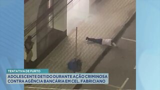 Tentativa de furto: adolescente detido durante ação criminosa contra ag. bancária em Cel. Fabrici