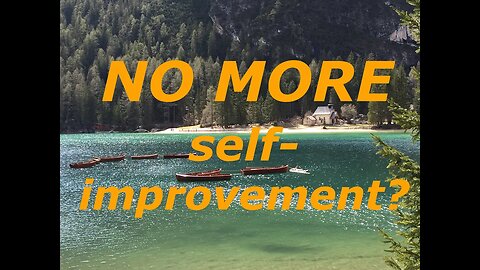 self-Improvement NO MORE? Awakening, Non-Duality, Advaita, Non-dual, Yoga, Spiritual, Consciousness