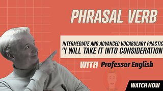 Phrasal Verb Practice Listening Speaking "TAKE INTO CONSIDERATION" Fluency Practice