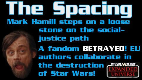 The Spacing - Mark Hamill Makes Big Mistakes - A Fandom BETRAYED - EU Authors Collaborate