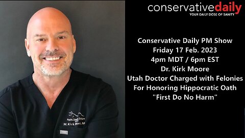 Friday 6pm EST: Dr. Kirk Moore - Utah Doctor Charged with Felonies for Protecting Patients