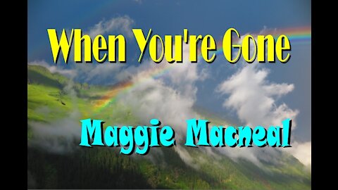 118 - WHEN YOU'RE GONE - MAGGIE MACNEAL