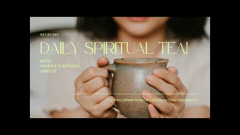 DAILY SPIRITUAL TEA 13/4/2022 #valeriesnaturaloracle #spiritualtea #oraclemessage #tarotmessage