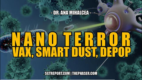 SGT REPORT - NANOTERROR VAX, SMART DUST & DEPOP -- Dr. Ana Mihalcea