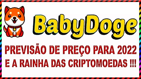 BABYDOGE PREVISÃO DE PREÇO PARA 2022 E A RAINHA DAS CRIPTOMOEDAS !!!
