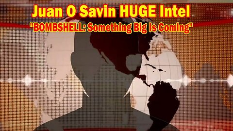 Juan O Savin HUGE Intel Apr 21: "BOMBSHELL: Something Big Is Coming"