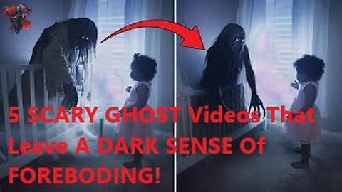 5 SCARY GHOST Videos That Leave A DARK SENSE Of FOREBODING!