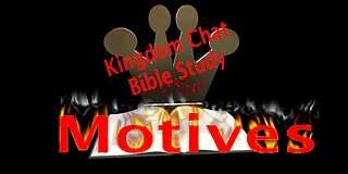 Kingdom Chat Bible Study Series Episode 1 - Motives