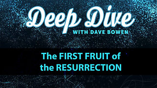 The FIRST FRUIT of the RESURRECTION | Teacher: Dave Bowen