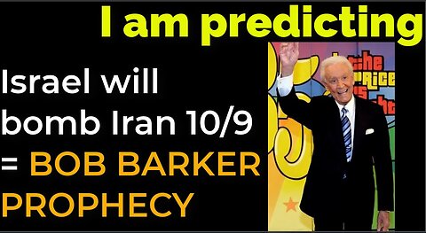 I am predicting: Israel will bomb Iran on Oct 9 = BOB BARKER PROPHECY