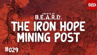 The Iron Hope Mining Post - Agents of B.E.A.R.D. - Dungeons & Dragons Live Play