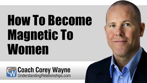 How To Become Magnetic To Women