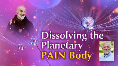 Dissolving the Collective Planetary Pain Body through Perfect Love