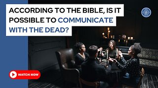 According to the Bible, is it possible to communicate with the dead?