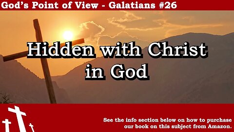 Galatians #26 - Hidden with Christ in God | God's Point of View