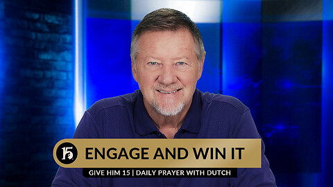 Engage and Win It | Give Him 15: Daily Prayer with Dutch | July 24, 2023