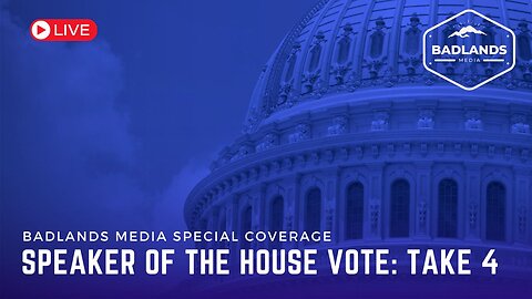 Badlands Media Special Coverage - Speaker of the House Vote #4
