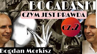 Bogadanki - Czym jest prawda cz.2