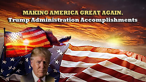 MAKING AMERICA GREAT AGAIN - Trump Administration Accoumplishments